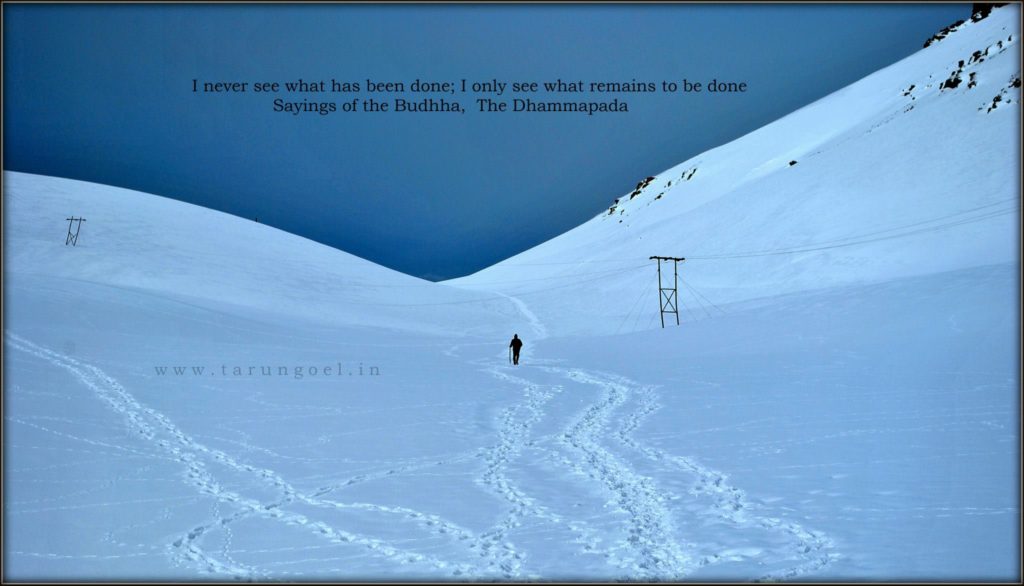 Rohtang Pass - I never see what has been done; I only see what remains to be done - The Dhammapada!