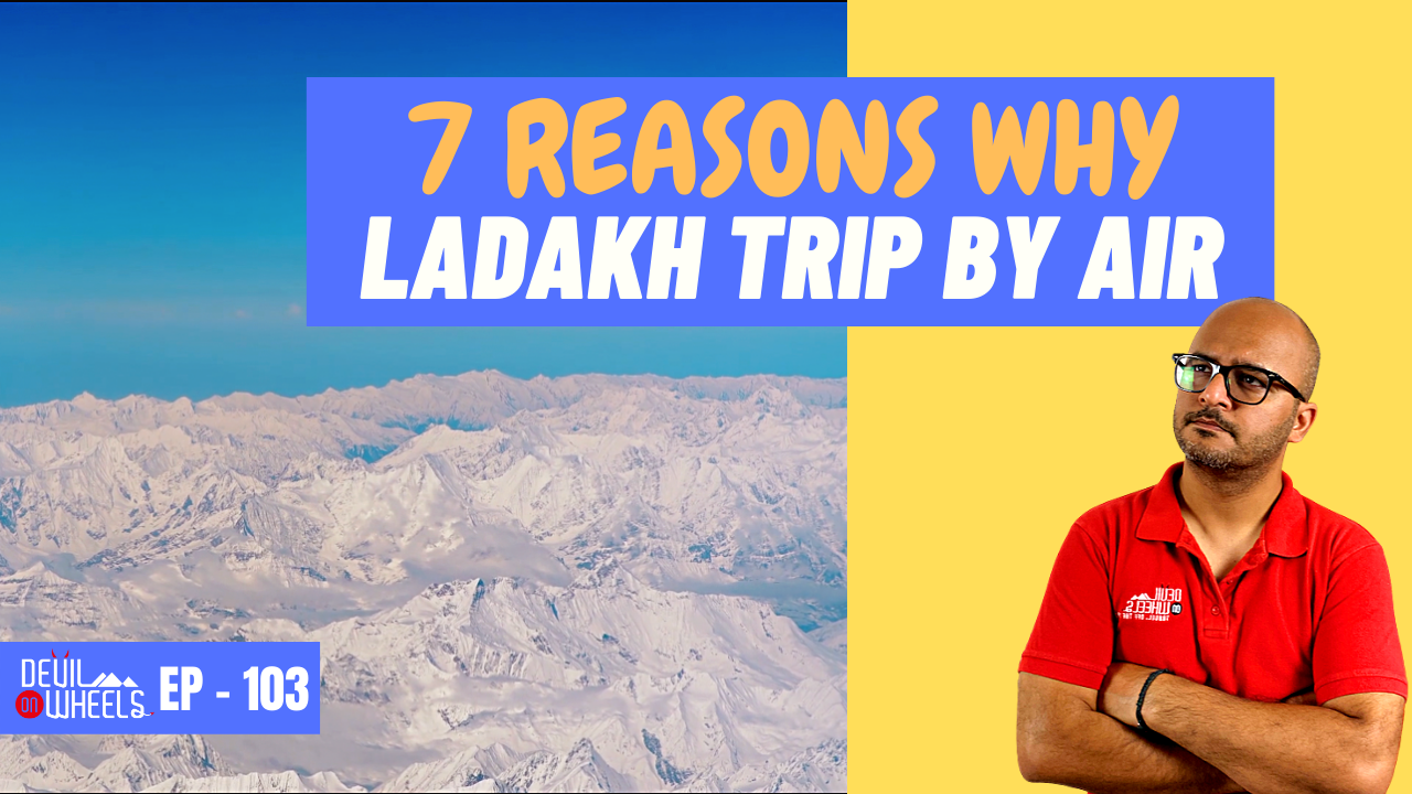 Why should I plan a trip to Leh Ladakh by flight? - 7 Reasons Why Travel to Ladakh by Air