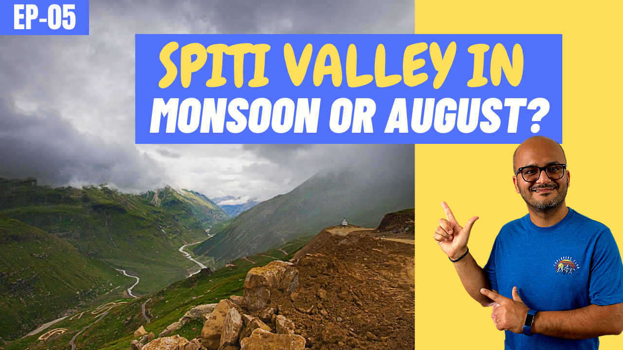 Spiti Valley Trip in August or Monsoon